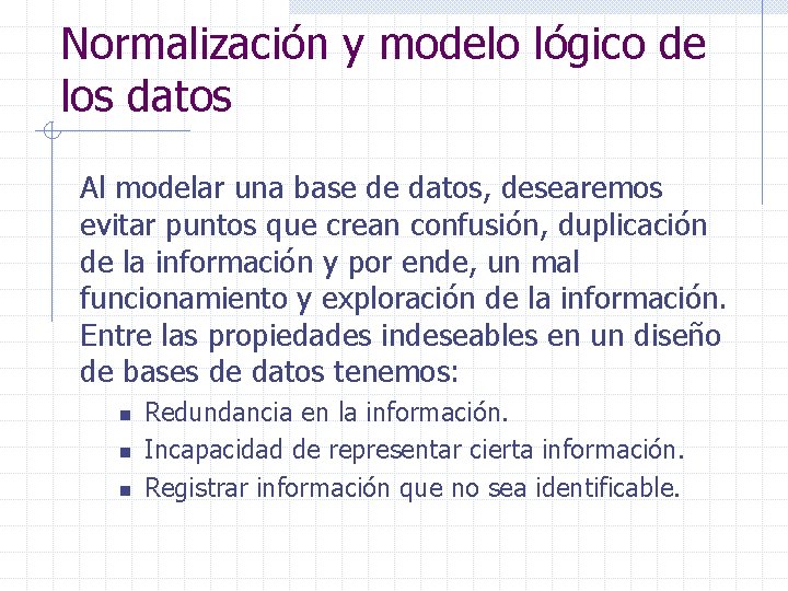 Normalización y modelo lógico de los datos Al modelar una base de datos, desearemos
