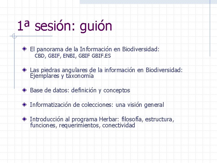 1ª sesión: guión El panorama de la Información en Biodiversidad: CBD, GBIF, ENBI, GBIF.