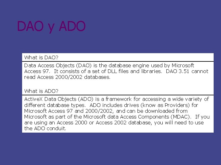 DAO y ADO What is DAO? Data Access Objects (DAO) is the database engine
