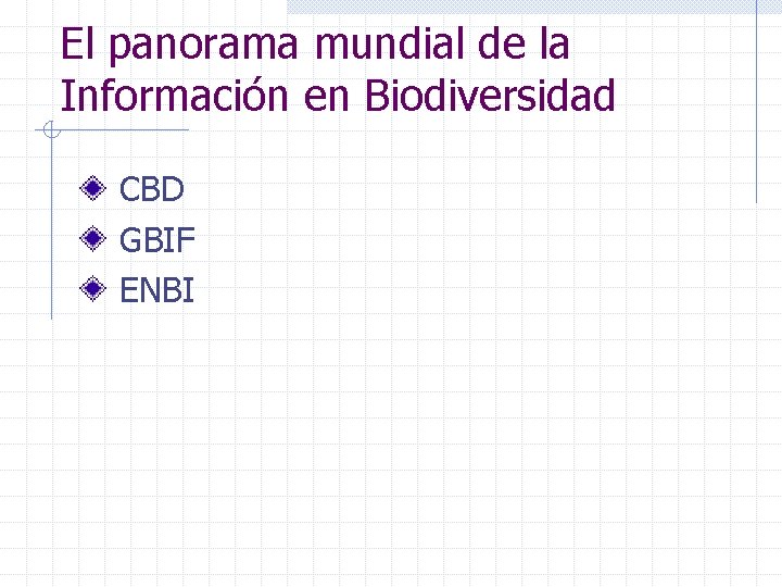 El panorama mundial de la Información en Biodiversidad CBD GBIF ENBI 