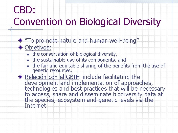 CBD: Convention on Biological Diversity “To promote nature and human well being” Objetivos: n