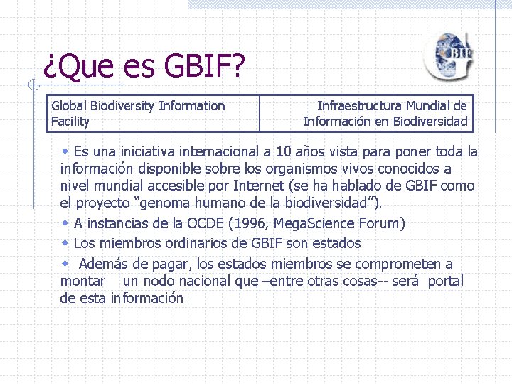 ¿Que es GBIF? Global Biodiversity Information Facility Infraestructura Mundial de Información en Biodiversidad w