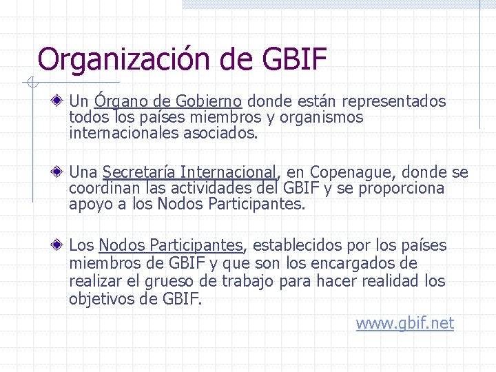 Organización de GBIF Un Órgano de Gobierno donde están representados todos los países miembros