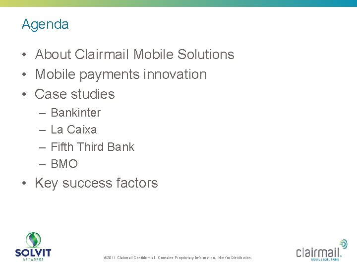Agenda • About Clairmail Mobile Solutions • Mobile payments innovation • Case studies –