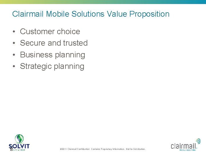 Clairmail Mobile Solutions Value Proposition • • 8 Customer choice Secure and trusted Business