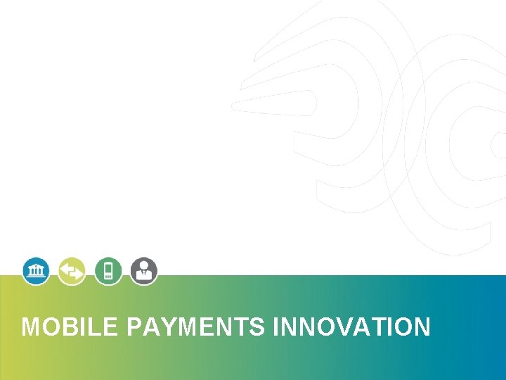 MOBILE PAYMENTS INNOVATION 