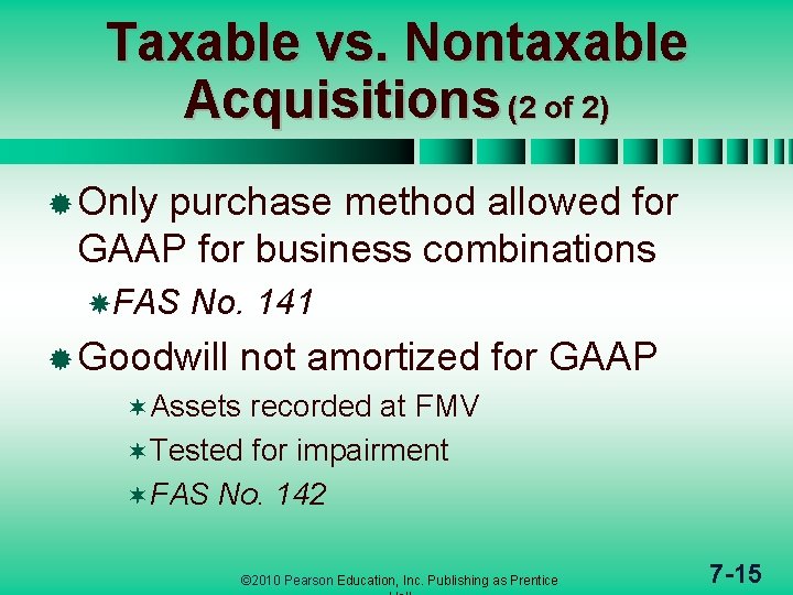 Taxable vs. Nontaxable Acquisitions (2 of 2) ® Only purchase method allowed for GAAP