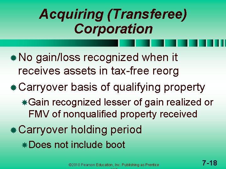 Acquiring (Transferee) Corporation ® No gain/loss recognized when it receives assets in tax-free reorg