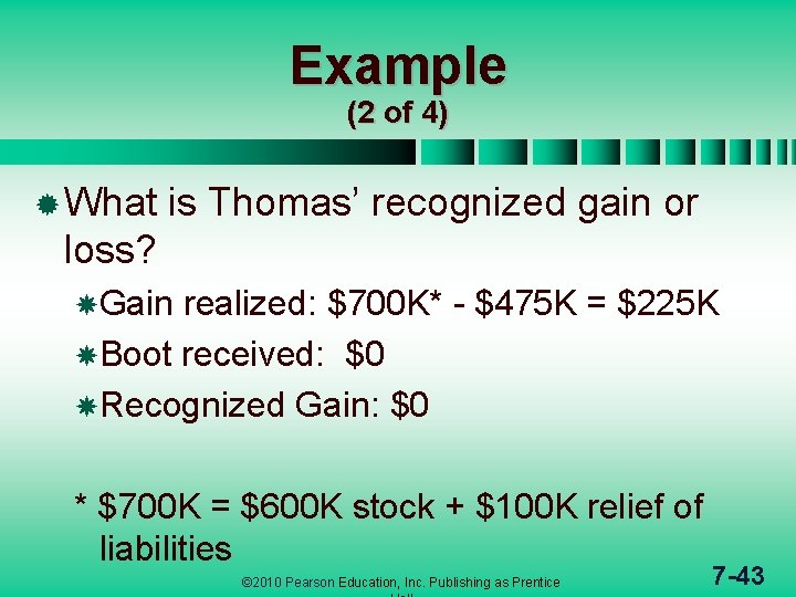 Example (2 of 4) ® What is Thomas’ recognized gain or loss? Gain realized: