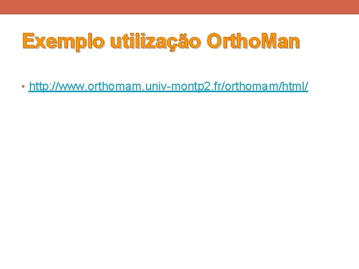 Exemplo utilização Ortho. Man • http: //www. orthomam. univ-montp 2. fr/orthomam/html/ 