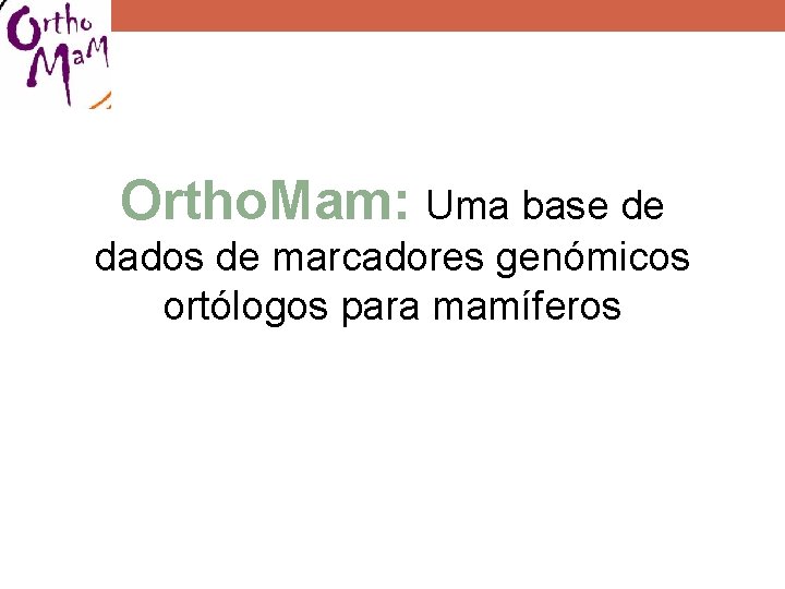 Ortho. Mam: Uma base de dados de marcadores genómicos ortólogos para mamíferos 