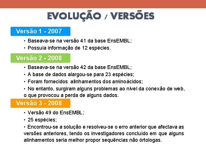 EVOLUÇÃO / VERSÕES Versão 1 - 2007 • Baseava-se na versão 41 da base