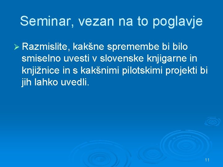 Seminar, vezan na to poglavje Ø Razmislite, kakšne spremembe bi bilo smiselno uvesti v