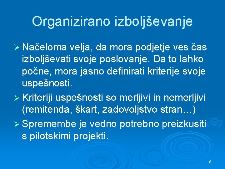 Organizirano izboljševanje Ø Načeloma velja, da mora podjetje ves čas izboljševati svoje poslovanje. Da