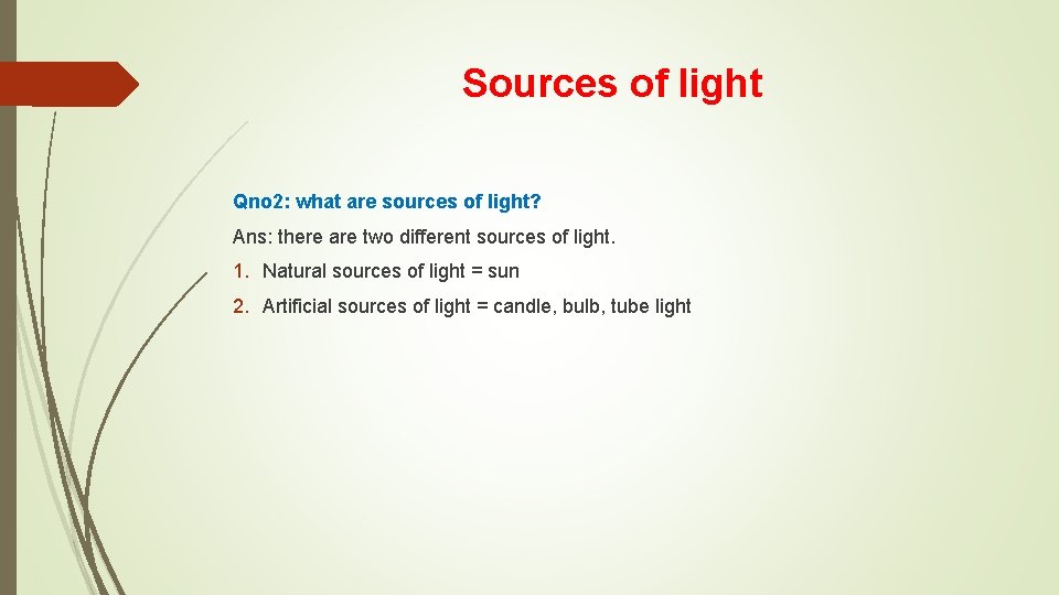 Sources of light Qno 2: what are sources of light? Ans: there are two