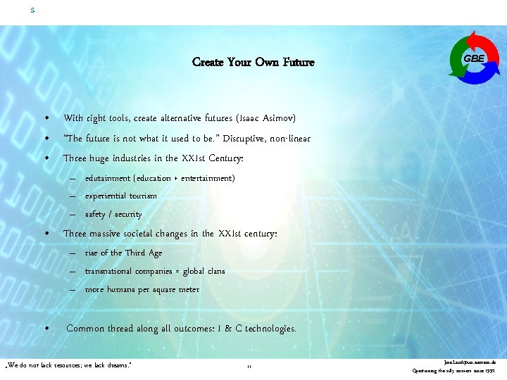 s Create Your Own Future GBE • With right tools, create alternative futures (Isaac