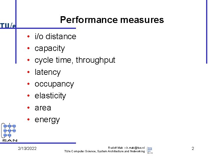 Performance measures • • i/o distance capacity cycle time, throughput latency occupancy elasticity area