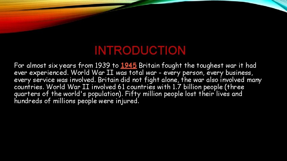 INTRODUCTION For almost six years from 1939 to 1945 Britain fought the toughest war