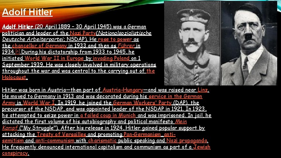 Adolf Hitler (20 April 1889 – 30 April 1945) was a German politician and