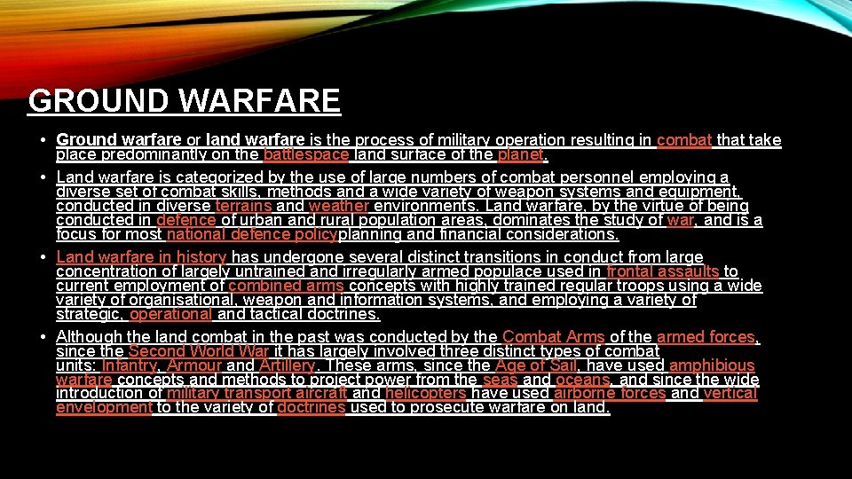 GROUND WARFARE • Ground warfare or land warfare is the process of military operation