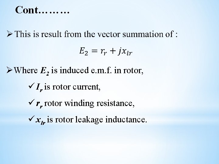 Cont……… ØWhere E 2 is induced e. m. f. in rotor, ü Ir is