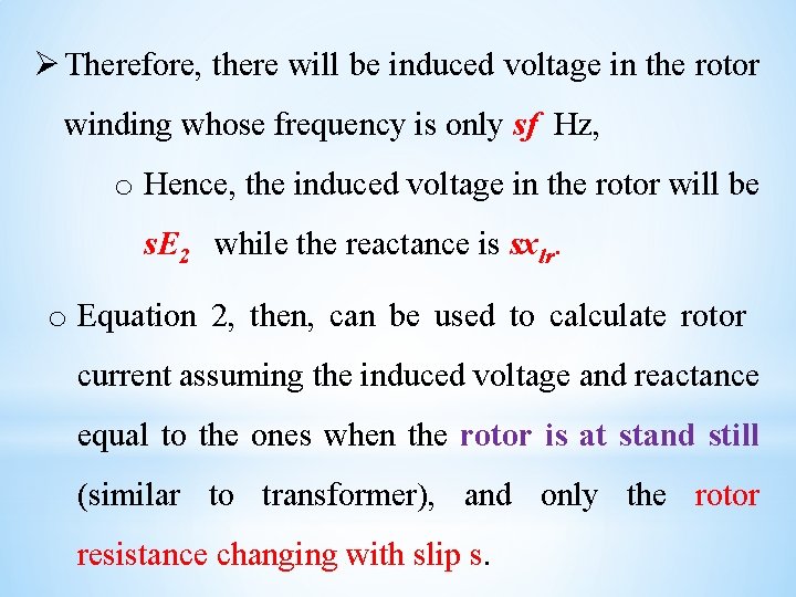 Ø Therefore, there will be induced voltage in the rotor winding whose frequency is