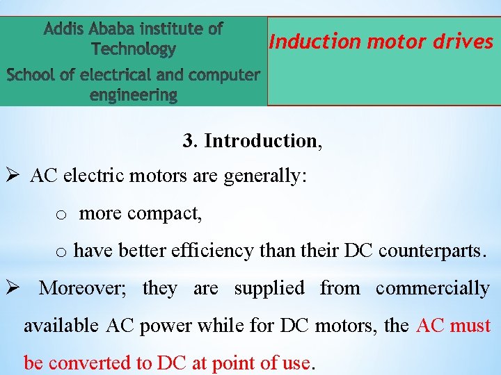 Induction motor drives 3. Introduction, Ø AC electric motors are generally: o more compact,