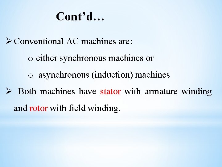 Cont’d… Ø Conventional AC machines are: o either synchronous machines or o asynchronous (induction)