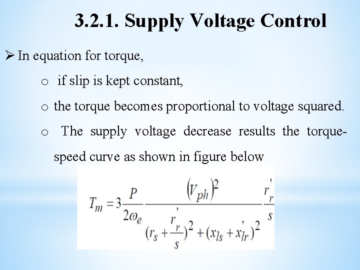 3. 2. 1. Supply Voltage Control Ø In equation for torque, o if slip