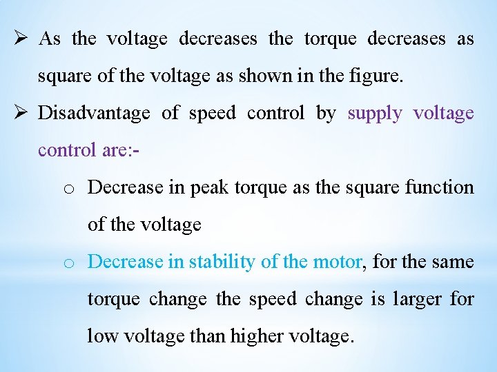 Ø As the voltage decreases the torque decreases as square of the voltage as
