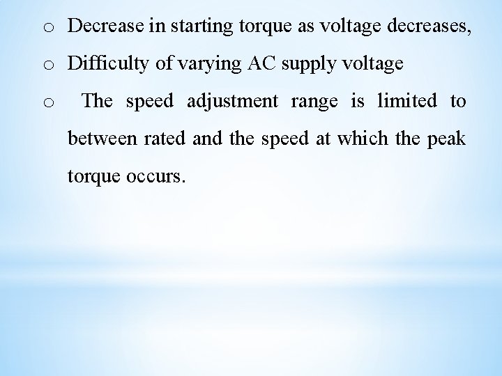 o Decrease in starting torque as voltage decreases, o Difficulty of varying AC supply