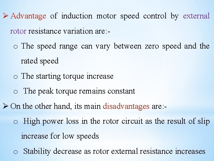 Ø Advantage of induction motor speed control by external rotor resistance variation are: -