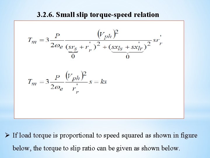 3. 2. 6. Small slip torque-speed relation Ø If load torque is proportional to