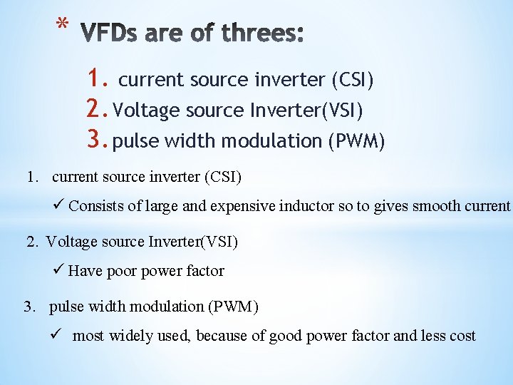 * 1. current source inverter (CSI) 2. Voltage source Inverter(VSI) 3. pulse width modulation