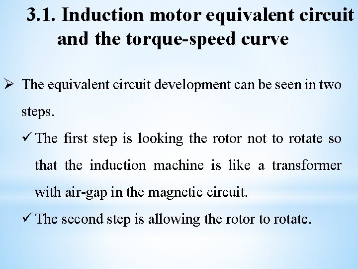3. 1. Induction motor equivalent circuit and the torque-speed curve Ø The equivalent circuit