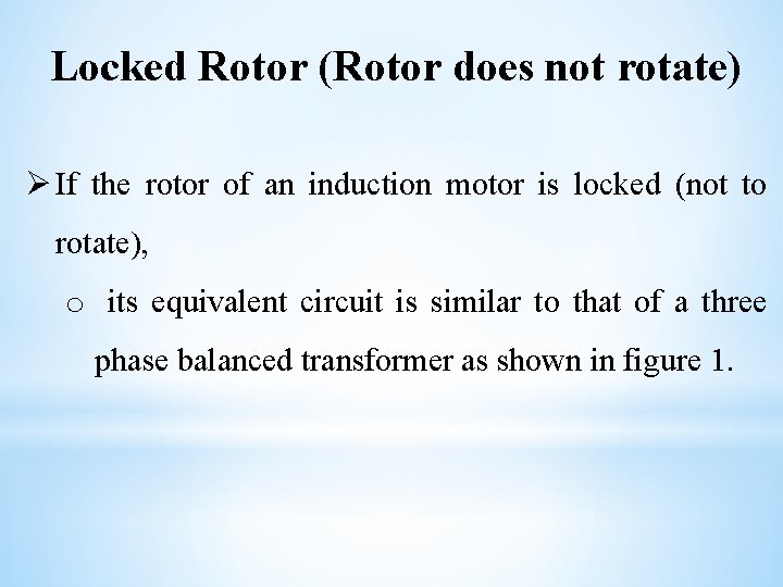 Locked Rotor (Rotor does not rotate) Ø If the rotor of an induction motor