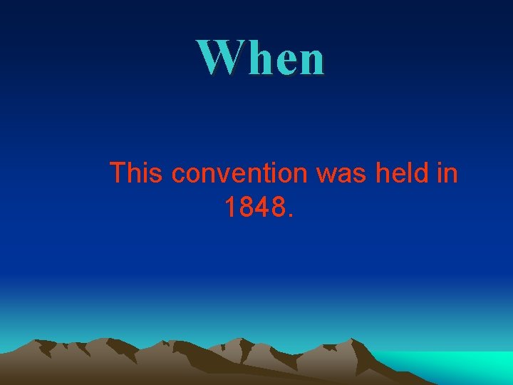 When This convention was held in 1848. 