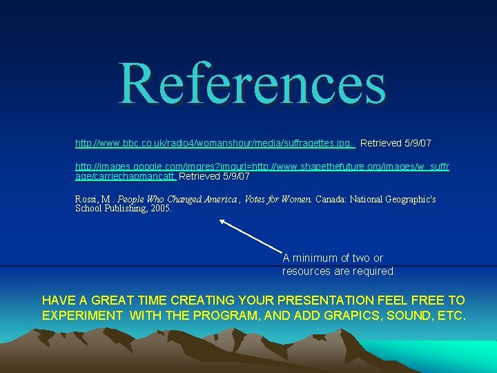 References http: //www. bbc. co. uk/radio 4/womanshour/media/suffragettes. jpg. Retrieved 5/9/07 http: //images. google. com/imgres?