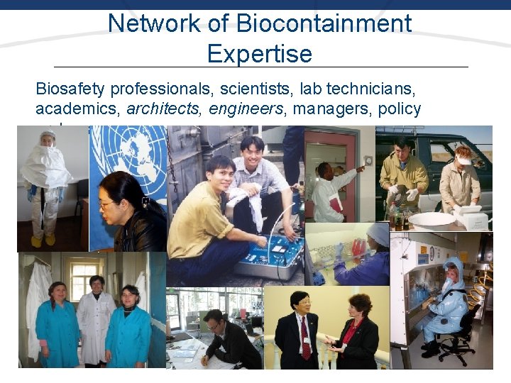 Network of Biocontainment Expertise Biosafety professionals, scientists, lab technicians, academics, architects, engineers, managers, policy