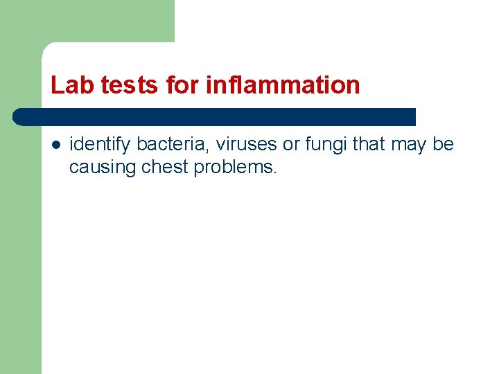 Lab tests for inflammation l identify bacteria, viruses or fungi that may be causing