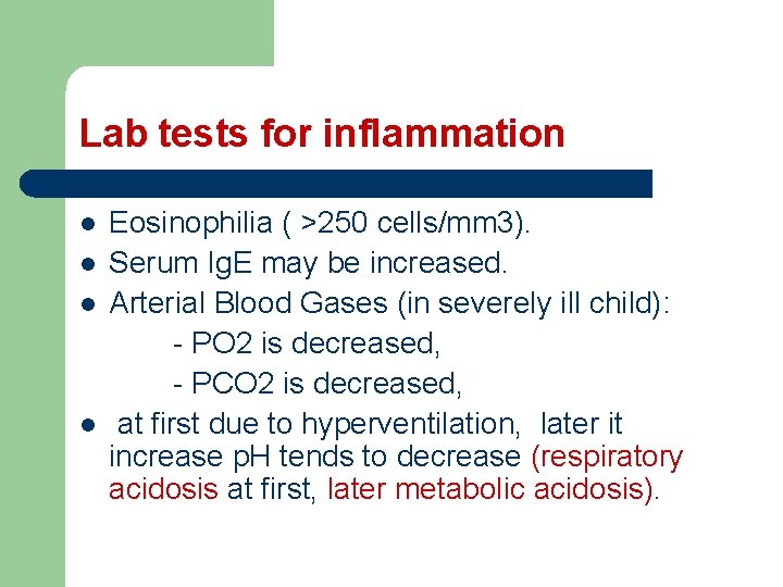 Lab tests for inflammation l l Eosinophilia ( >250 cells/mm 3). Serum Ig. E
