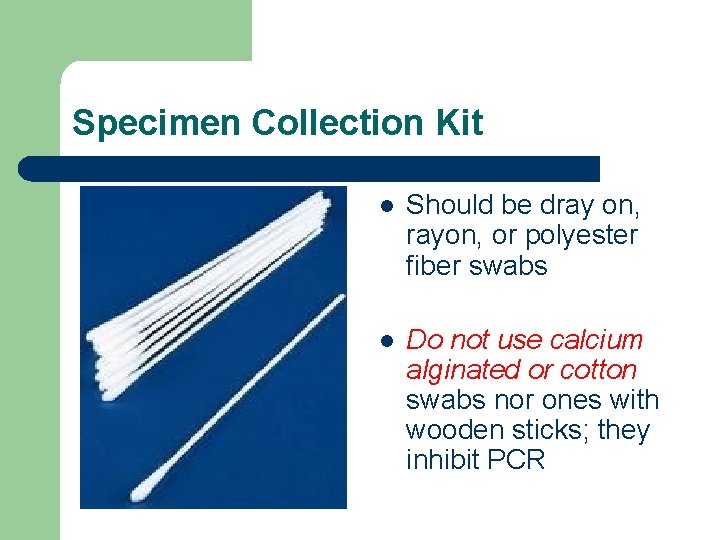 Specimen Collection Kit l Should be dray on, rayon, or polyester fiber swabs l