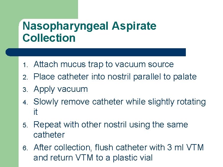 Nasopharyngeal Aspirate Collection 1. 2. 3. 4. 5. 6. Attach mucus trap to vacuum