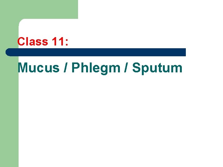 Class 11: Mucus / Phlegm / Sputum 