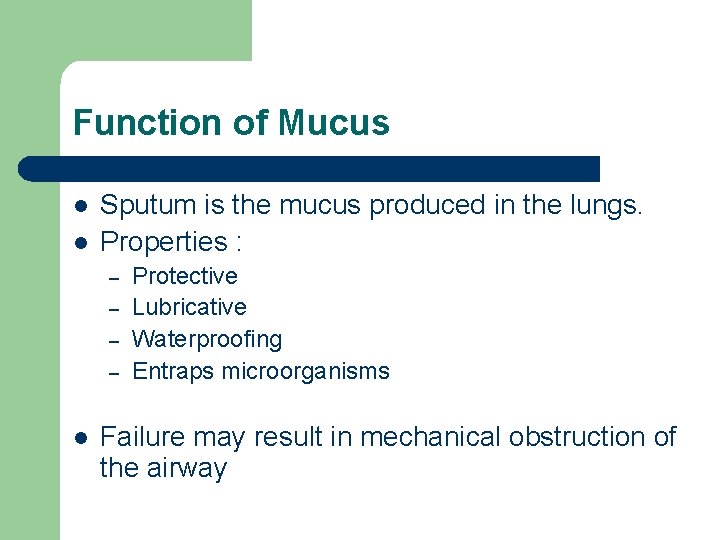 Function of Mucus l l Sputum is the mucus produced in the lungs. Properties