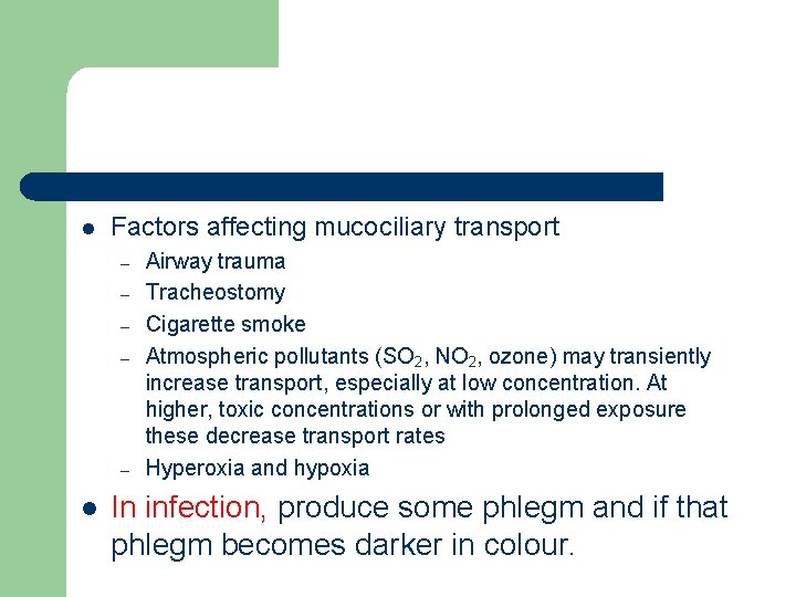l Factors affecting mucociliary transport – – – l Airway trauma Tracheostomy Cigarette smoke