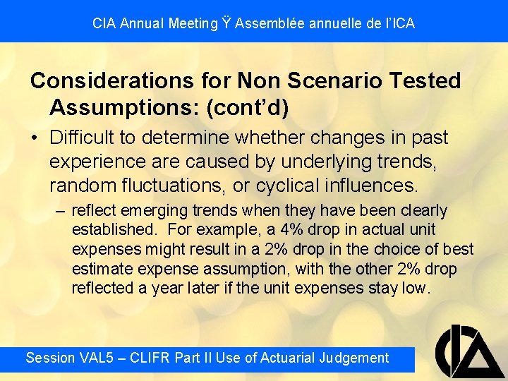 CIA Annual Meeting Ÿ Assemblée annuelle de l’ICA Considerations for Non Scenario Tested Assumptions: