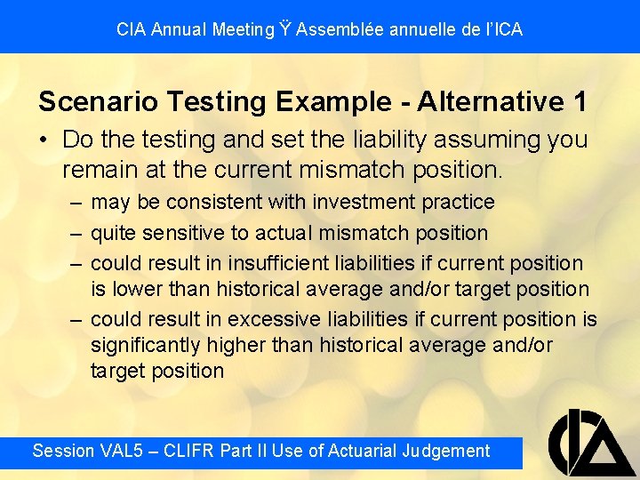 CIA Annual Meeting Ÿ Assemblée annuelle de l’ICA Scenario Testing Example - Alternative 1