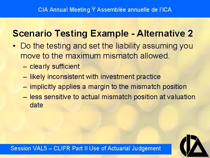 CIA Annual Meeting Ÿ Assemblée annuelle de l’ICA Scenario Testing Example - Alternative 2