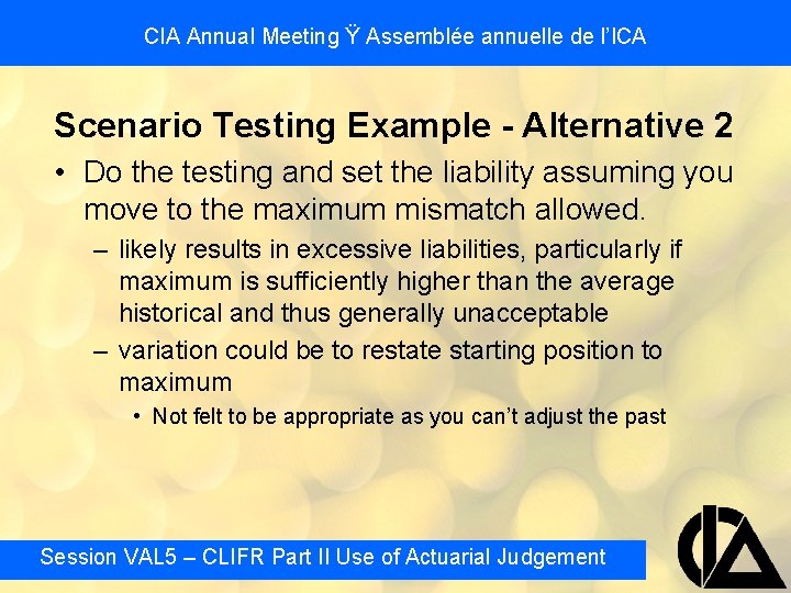 CIA Annual Meeting Ÿ Assemblée annuelle de l’ICA Scenario Testing Example - Alternative 2